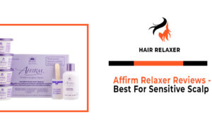 Affirm Relaxer Reviews - Best For Sensitive Scalp