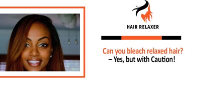 Can you bleach relaxed hair - Yes, but with Caution!