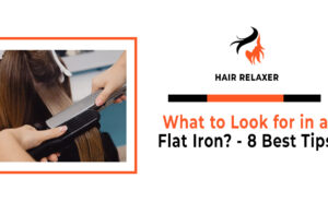 What to Look for in a Flat Iron - 8 Best Tips
