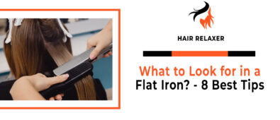 What to Look for in a Flat Iron - 8 Best Tips