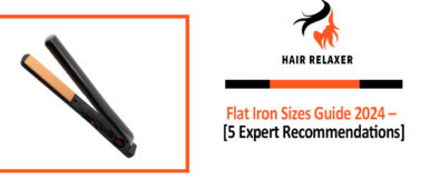 Flat Iron Sizes Guide 2024 – [5 Expert Recommendations]
