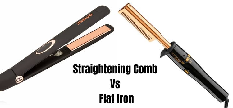 Straightening Comb Vs Flat Iron Factors to Consider